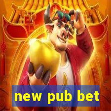 new pub bet